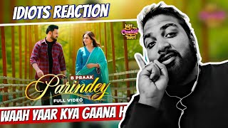 Reaction Parindey  B Praak  Gippy Grewal Sargun Mehta amp Roopi Gill  Avvy Sra Idiots Reaction [upl. by Furie]