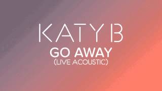 Katy B  Go Away Live Acoustic [upl. by Oliviero]