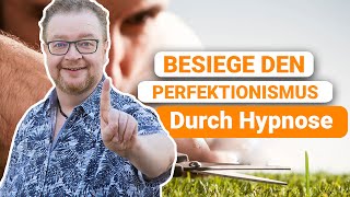 Perfektionismus loslassen So befreit dich Hypnose von dem ständigen Druck [upl. by Sabine]