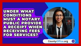 Under What Conditions Must a Notary Public Provide a Receipt When Receiving Fees for Services [upl. by Box]