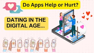 Dating in the Digital Age Do Apps Help or Hurt [upl. by Buke551]