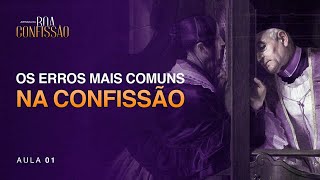 Os erros mais comuns que as pessoas cometem ao confessar os pecados  Aula 01 [upl. by Anitel311]