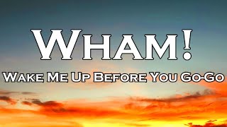 Wham  Wake Me Up Before You GoGo Lyrics [upl. by Alric273]