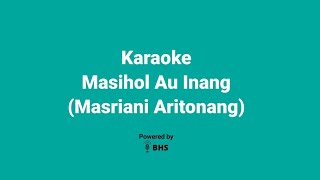 Karaoke Masihol Au Inang  Masriani Aritonang [upl. by Nana198]