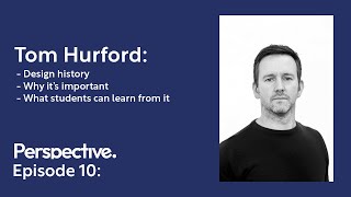 Tom Hurford  The Importance Of Design History  Perspective Podcast Ep10 [upl. by Mairhpe421]