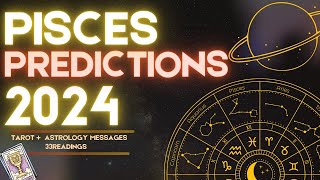 ✨PISCES 2024 YEARLY FORECAST HOROSCOPE  WHAT TO EXPECT ASTROLOGY amp TAROT PREDICTIONS ✨ [upl. by Maude]