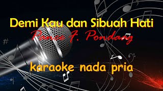 DEMI KAU DAN SI BUAH HATI  PANCE F PONDAAG  KARAOKE NADA PRIA [upl. by Onirefes]