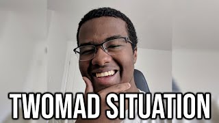 The Twomad Situation Is Insane Hes Making It Worse [upl. by Venu]