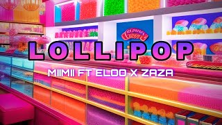 Lollipop  MiiMii x Eloo x Zaza [upl. by Kirk]