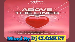 ABOVE THE LINES RIDDIM MIX ByDjCLOSKEY ft ZJ ChromeChris MartinKonshensCecileAlaineD major [upl. by Delaryd313]