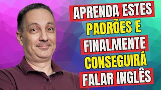 Aprenda Estes Padrões e Finalmente Conseguirá Falar Inglês [upl. by Pauline]