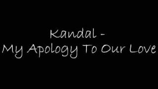 Kandal  My Apology To Our Love [upl. by Caldera281]