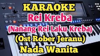 Karaoke REI KREBA  Ost Rober Jeranu  Nada Wanita [upl. by Eeniffar]