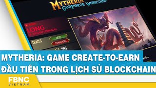 Mytheria Game createtoearn đầu tiên trong lịch sử blockchain  FBNC [upl. by Eelyrehc]