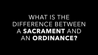 What Is the Difference Between a Sacrament and an Ordinance [upl. by Ahseik963]