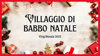 Villaggio di Babbo Natale  Arrivano le Befane  Presepi  Vlog Natale 2022 [upl. by Ardeen]