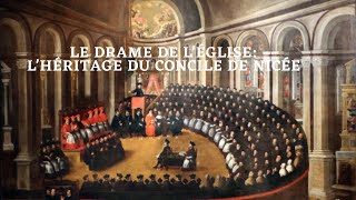 Le Drame de lÉglise  Lhéritage du Concile de Nicée [upl. by Ycniuqed]