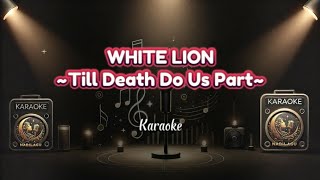 WHITE LION  Till Death Do Us Part Karaoke [upl. by Kitchen955]