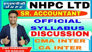 NHPC Recruitment 2023  NHPC Sr Accountant Official Syllabus Discussion  CA Inter CMA Inter Pass [upl. by Ardaed842]