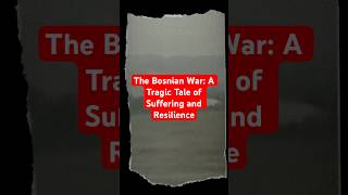 The Bosnian War A Tragic Tale of Suffering and Resilience [upl. by Chiquia]