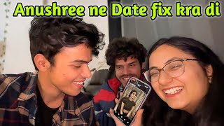 Anushree ne Girlfriend Dhundne me Help kardi 😍Date fix 😂 [upl. by Park]