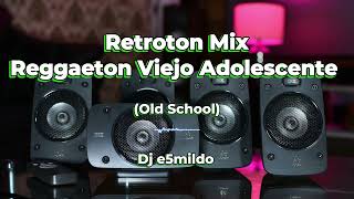 RETROTON MIX REGGAETON VIEJO OLD SCHOOL Adolescente  Daddy Yankee Arcangel y otros  Dj e5mildo [upl. by Gale]