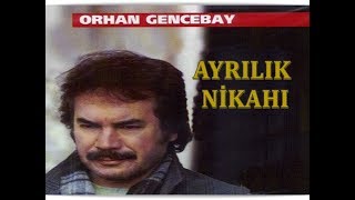 ORHAN GENCEBAY  AYRILIK NİKAHI [upl. by Sapphera]