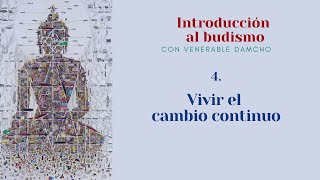 Introducción al budismo 4  Vivir el cambio continuo [upl. by Duleba]