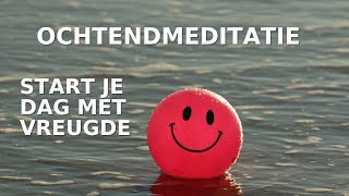 Ochtendmeditatie Start Je Dag met Vreugde Geluk Lichtheid en een Glimlach van Tevredenheid 😊 [upl. by Nwahsid]