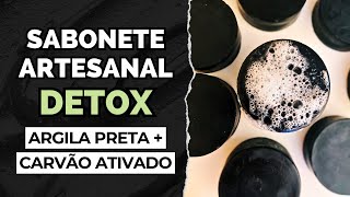 SABONETE ARTESANAL DETOX Argila Preta  Carvão Ativado [upl. by Hiroshi]