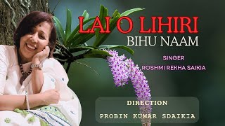 লাইঅলিহিৰীLAI O LIHIRI Bihu Naam Roshmi Rekha Saikia [upl. by Lyrehs608]