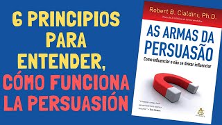 LAS ARMAS DE LA PERSUASIÓN cómo funciona la persuasión para usarla a tu favor Robert Cialdini [upl. by Elleinaj465]