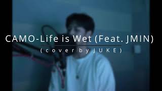 CAMOLife is Wet FeatJMIN cover byJUKE [upl. by Ezequiel148]