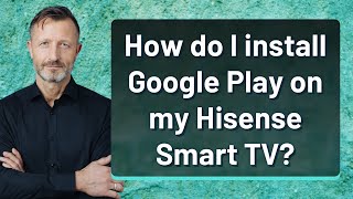 How do I install Google Play on my Hisense Smart TV [upl. by Kraus]