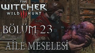 The Witcher 3 Wild Hunt Türkçe Altyazılı  Bölüm 23 AİLE MESELESİ 1 Death March Zorluk [upl. by Ramirolg298]