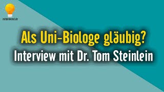 Als UniBiologe gläubig Interview mit Dr Tom Steinlein [upl. by Dragone406]