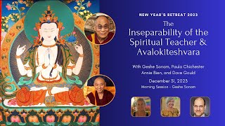 New Year’s Retreat  The Inseparability of the Spiritual Teacher And Avalokiteshvara [upl. by Aurita814]