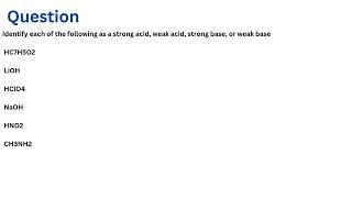 Identify each of the following as a strong acid weak acid strong base or weak base [upl. by Rianon]