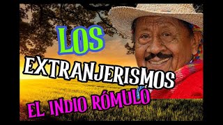 EL INDIO RÓMULO  LOS EXTRANJERISMOS Poema declamado por el Indio Rómulo [upl. by Jat]