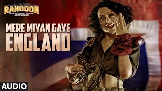 Mere Miyan Gaye England Full Audio Song  Rangoon  Saif Ali Khan Kangana Ranaut Shahid Kapoor [upl. by Bopp92]