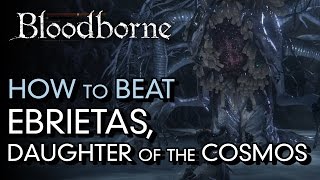 How to Beat Ebrietas Daughter of the Cosmos  Bloodborne Boss Guide [upl. by Otreblaug]