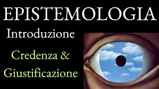 Epistemologia  Introduzione Credenza e Giustificazione [upl. by Acinehs]