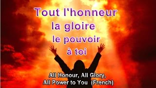 Tout lhonneur la gloire le pouvoir à toi All Honour  French [upl. by Macgregor563]