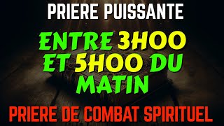 Prière PUISSANTE de COMBAT SPIRITUEL entre 3H00 et 5H00 du MATIN Matin et Soir de Prière partie 2 [upl. by Nelluc962]