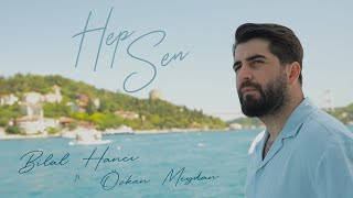 Bilal Hancı ft Özkan Meydan  Hep Sen Official Video [upl. by Sitrik]