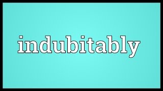 Indubitably Meaning [upl. by Iadahs]