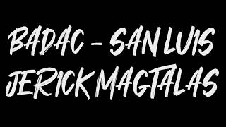 BADAC SAN LUIS  JERICK MAGTALAS [upl. by Ruel]