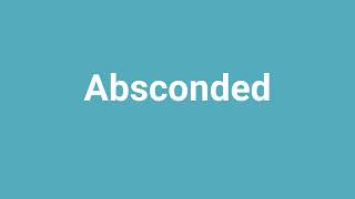 Absconded Meaning and Pronunciation [upl. by Lemrahc]