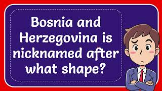 Bosnia and Herzegovina is nicknamed after what shape [upl. by Oznarol]