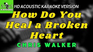 How Do You Heal a Broken Heart  Chris Walker LOWER KEY HD Acoustic Karaoke Version [upl. by Trebleda759]